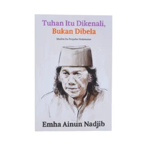 Tuhan Itu Dikenali, Bukan Dibela - Emha Ainun Nadjib (Cak Nun)